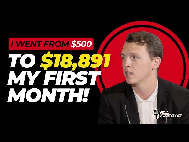 "I went from $500 to $18,891 my first month"