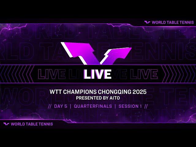 LIVE! | WTT Champions Chongqing 2025 Presented by AITO | Day 5 | Quarterfinals | Session 1