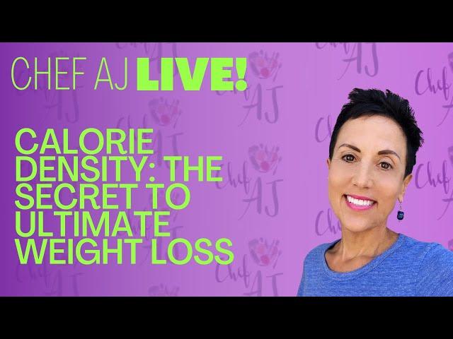What is Calorie Density? | LIVE With Chef AJ and why it is The Secret to Ultimate Weight Loss
