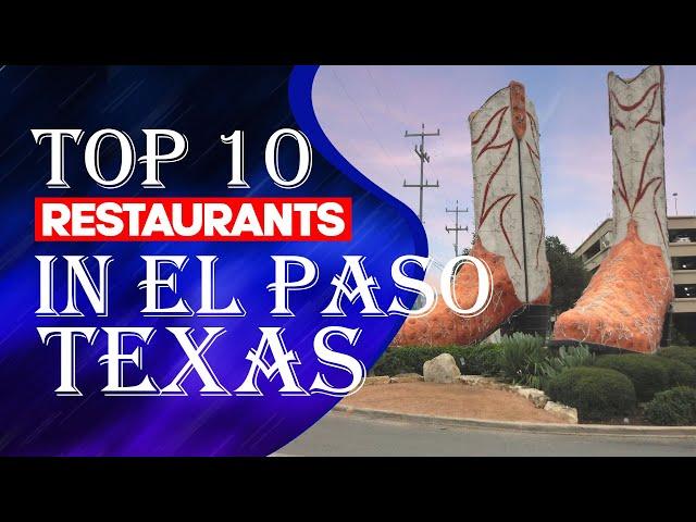 Top Ten Restaurants In El Paso, Texas, 2023