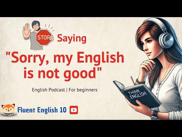  Don’t Say 'Sorry, My English Is not Good' – Say This Instead!