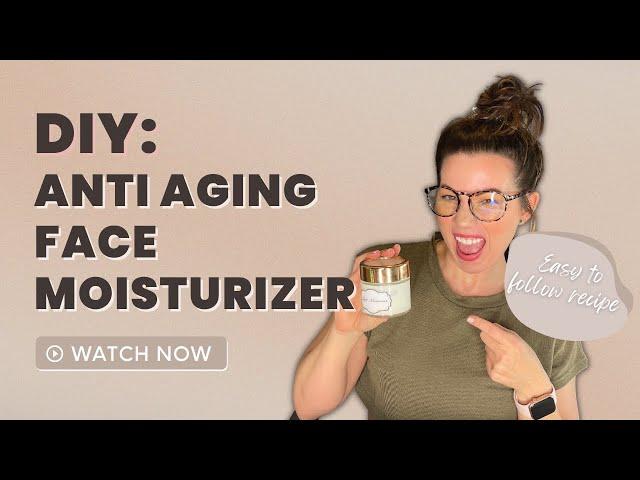 DIY Anti Aging Face Moisturizer | Lauren Caron