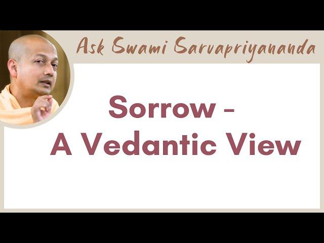 Is sorrow a problem of the mind or an absence of bliss? | Sorrow - A Vedantic View