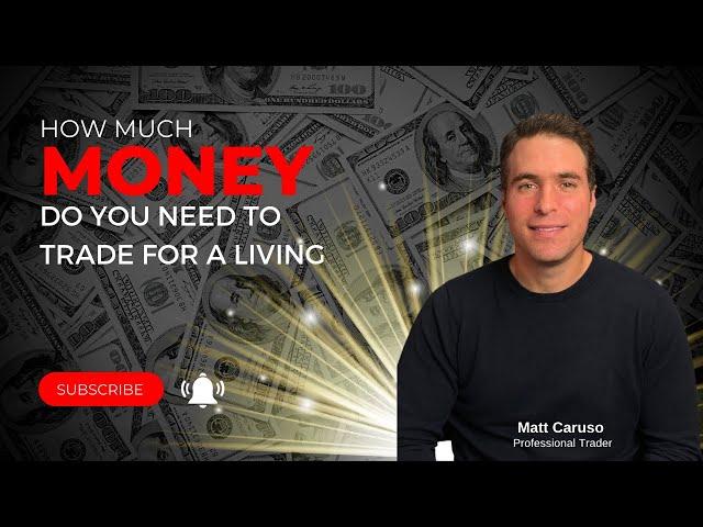 How much you need to trade for a living - A Professional Trader’s thoughts