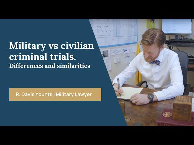 Military Trials vs Civilian Trials  - Military Lawyer R. Davis Younts Explain | JAG Lawyer