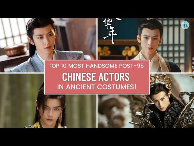 Top 10 Most Handsome Post-95 Chinese Actors in Ancient Costumes! Ding Yuxi is 3rd