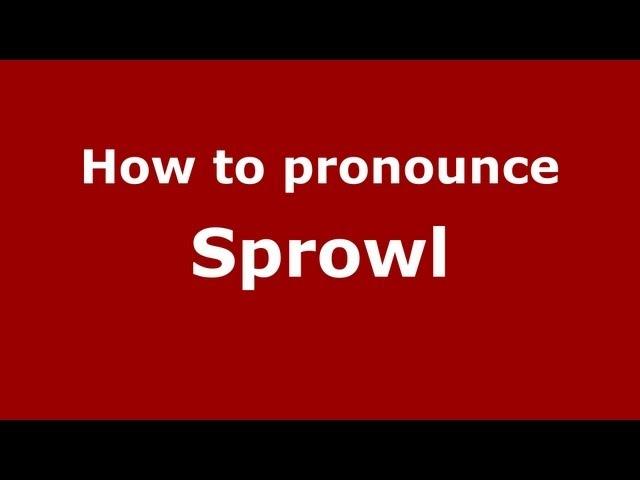 How to Pronounce Sprowl - PronounceNames.com