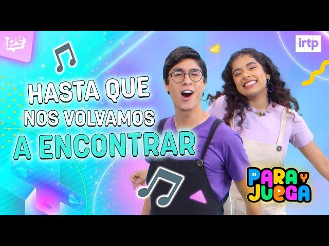 Canciones infantiles -  HASTA QUE NOS VOLVAMOS A ENCONTRAR  - Para y juega 