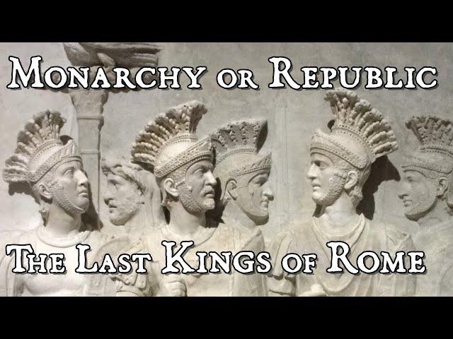 Monarchy or Republic: The Last Kings of Rome