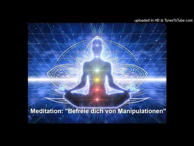 Meditation: "Befreie dich von Manipulationen"