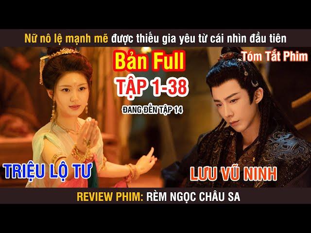 Review Phim: Rèm Ngọc Châu Sa (Bản Full) 1-38 | Triệu Lộ Tư | Lưu Vũ Ninh | Đường Hiểu Thiên