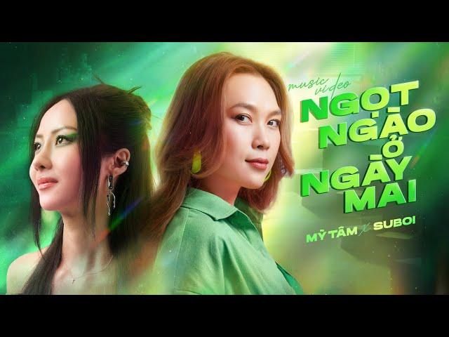 MỸ TÂM X SUBOI | NGỌT NGÀO Ở NGÀY MAI X GHTK | OFFICIAL MUSIC VIDEO