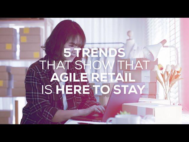 5 Trends that show why Agile Retail is here to stay! | Stefanini North America and APAC