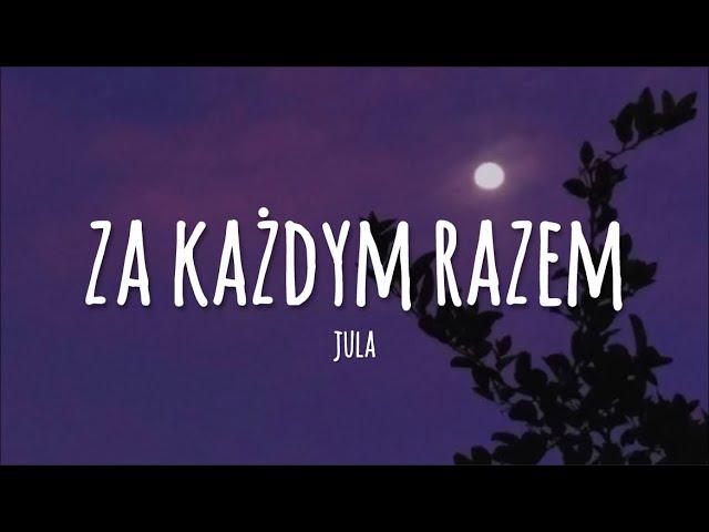 Jula - Za Każdym Razem (lyrics)