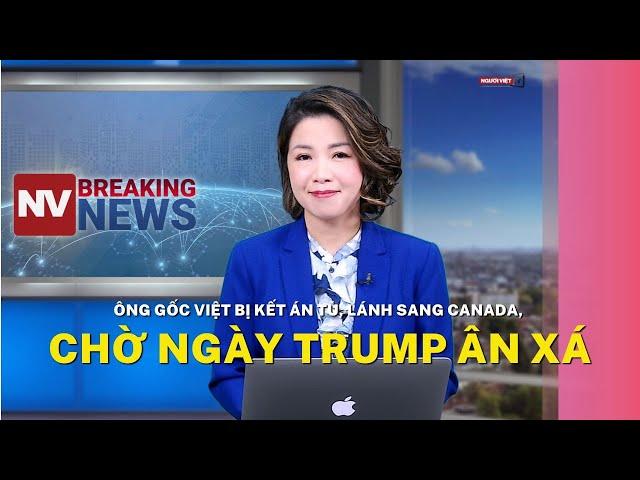 Ông gốc Việt bị kết án tù, lánh sang Canada, chờ ngày Trump ân xá