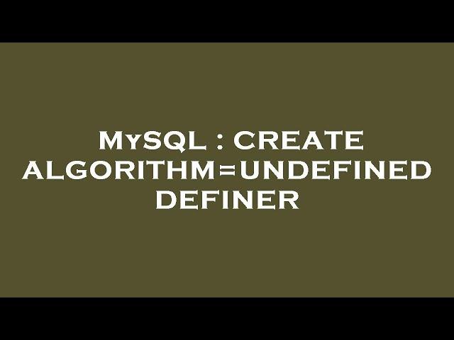 MySQL : CREATE ALGORITHM=UNDEFINED DEFINER