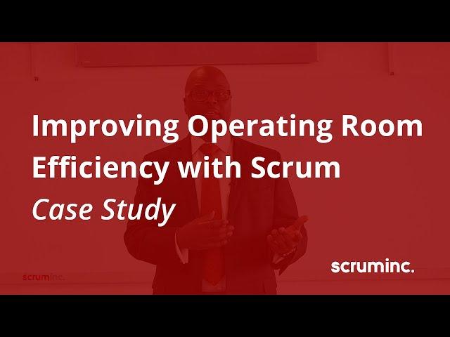 Agile in Healthcare: Improving Operating Room Efficiency with Scrum Case Study