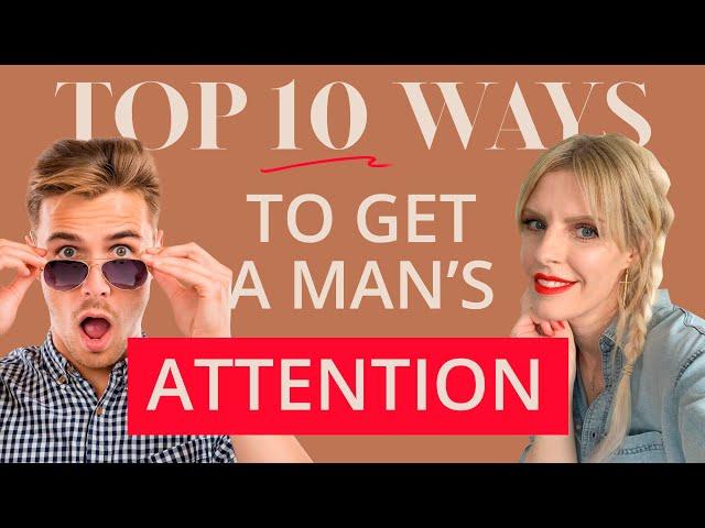Top 10 Ways To Get A Man's Attention | Greta Bereisaite
