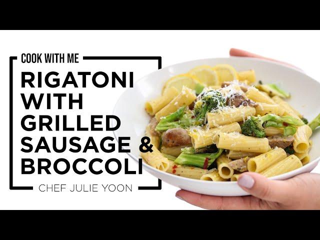 Rigatoni with Grilled Sausage and Broccoli : Cook With Me! | Chef Julie Yoon