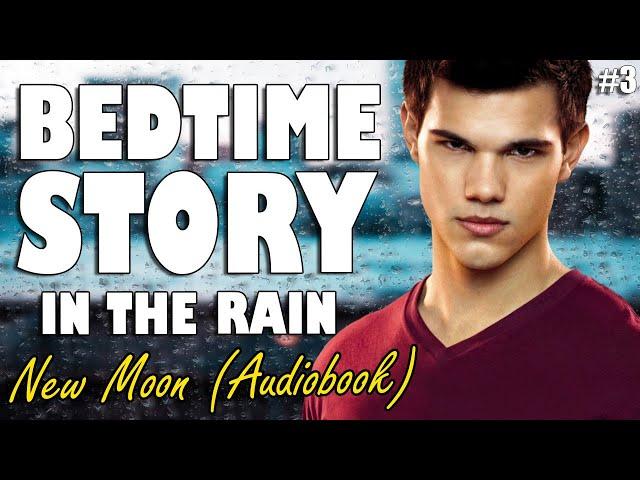 New Moon (Audiobook with rain sounds) Part 3 | Relaxing ASMR Bedtime Story (British Male Voice)