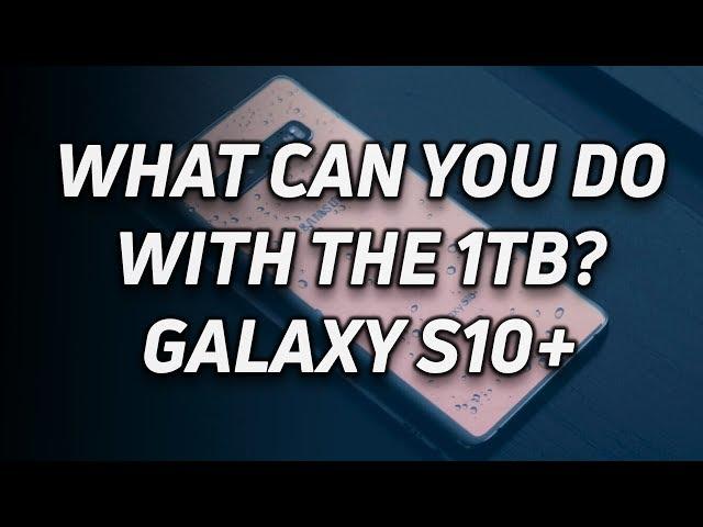 What can you do with the 1TB Galaxy S10+?