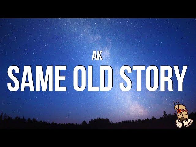 AK - Same Old Story (Lyrics)