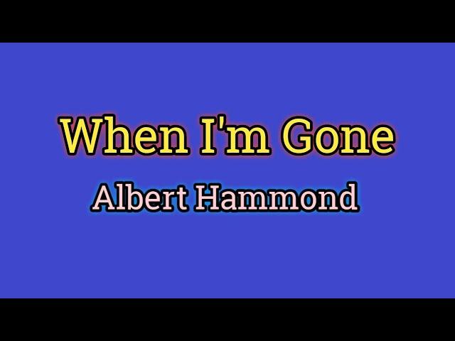 When I'm Gone - Albert Hammond (Lyrics Video)