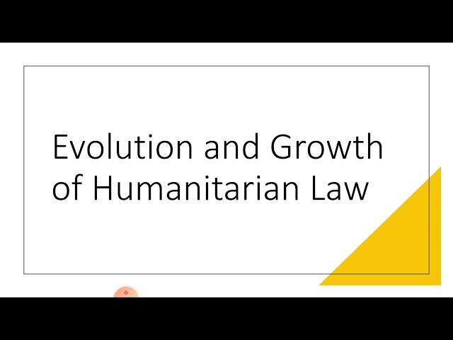 History, Evolution, Growth and Hague Conventions of Humanitarian Law at international level.