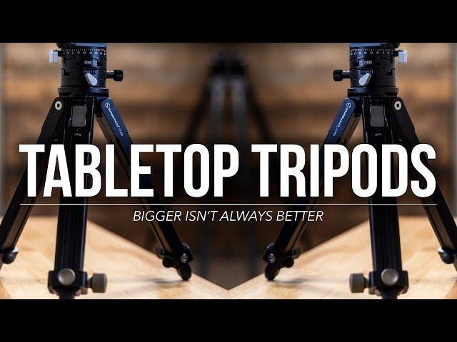 Bigger Isn't Always Better: TABLETOP TRIPODS