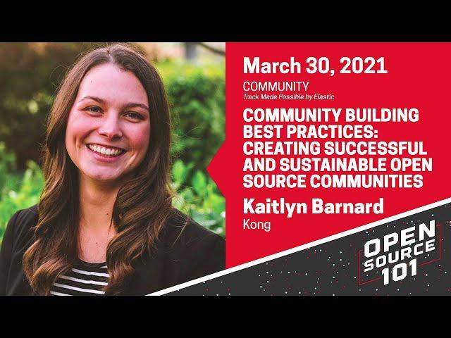 Community Building Best Practices: Creating Successful and ... Kaitlyn Barnard - Kong - OS101