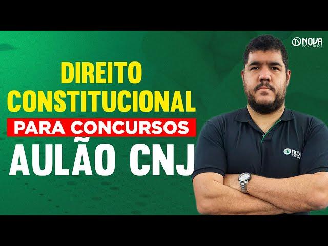 Direito Constitucional para Concursos: Aula completa sobre o CNJ