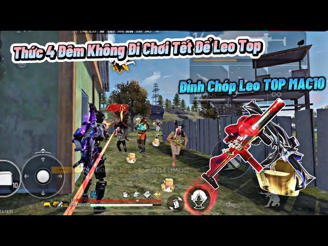 [Free Fire] “Thức 4 Ngày Đêm Không Đi Chơi Tết Để Leo Top Súng MAC10” Sẽ NTN Khi Leo Top Ngày Tết ?