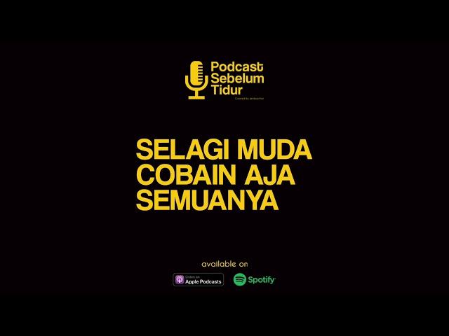 Selagi Muda Cobain Aja Semuanya - Podcast Sebelum Tidur