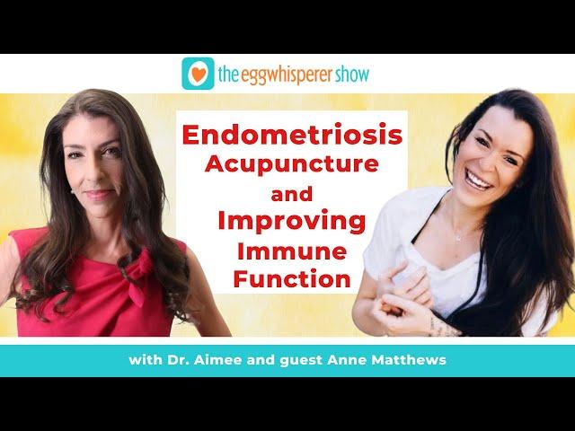 Endometriosis, Acupuncture &  Improving Immune Function w Anne Matthews #acupuncture #endometriosis