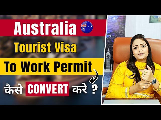 How to Convert Australia Tourist Visa to Work Permit 2023 ! Visit to Work Permit for Australia