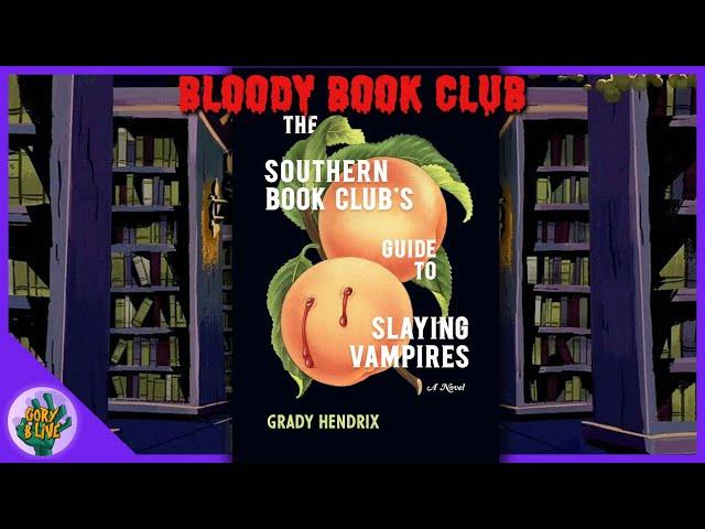 Bloody Book Club:  The Southern Book Club's Guide to Slaying Vampires by Grady Hendrix