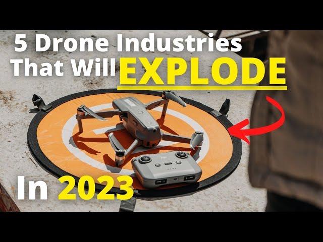 5 Drone Industries That Will EXPLODE In 2023!