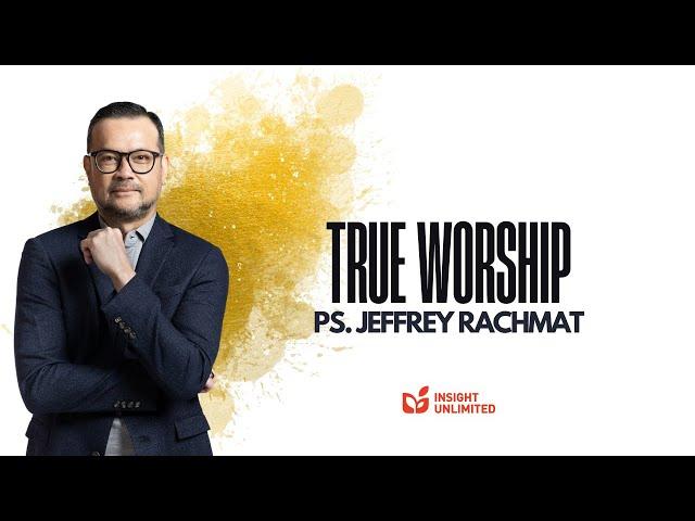 True Worship (JPCC Sermon) - Ps. Jeffrey Rachmat