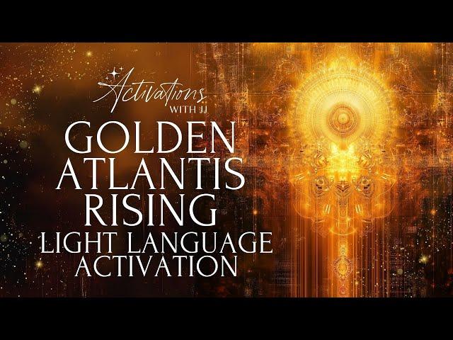 Golden Atlantis Rising | Light Language Activation