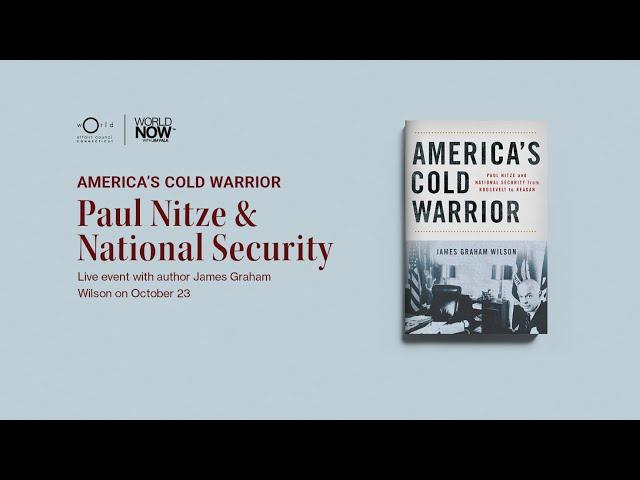 America's Cold Warrior: Paul Nitze & National Security with James Graham Wilson | WorldNow