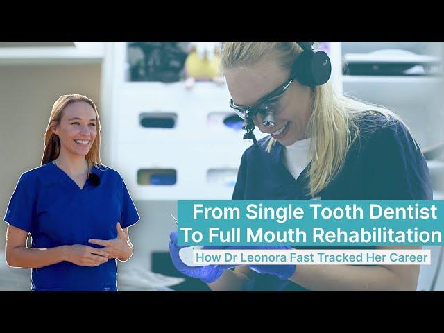 From Single-Tooth Dentist to Full Mouth Rehabilitation | How Dr Leonora Fast-Tracked her Career