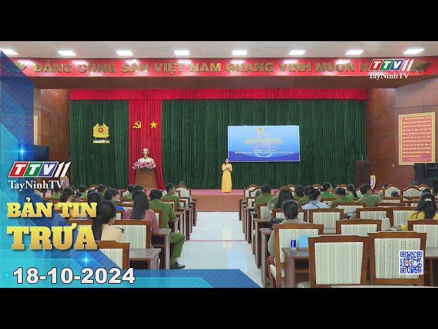 Bản tin trưa 18-10-2024 | Tin tức hôm nay | TayNinhTV