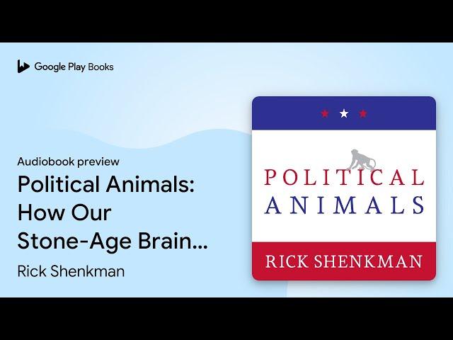 Political Animals: How Our Stone-Age Brain Gets… by Rick Shenkman · Audiobook preview