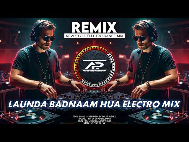 Launda Badnaam Hua - Unique Style EDM Mix | DJ AP DROP MIX