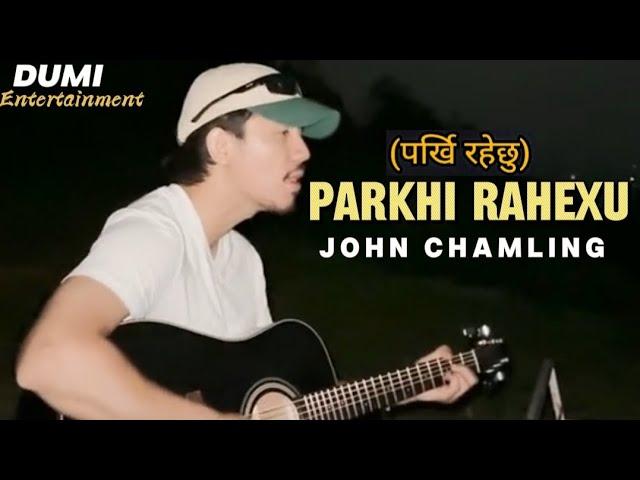 Parkhi Rahexu - John Chamling||Lyrics|| Raw Version