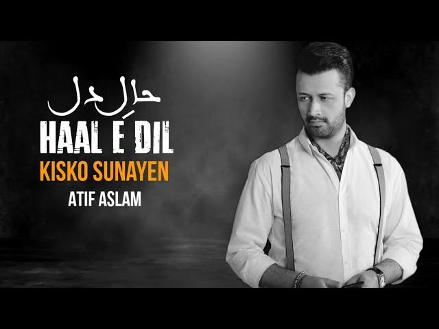 Haal e Dil Kisko Sunaein | Atif Aslam