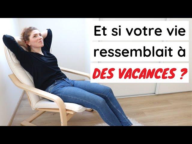 COMMENT CRÉER UNE VIE DONT VOUS N'AVEZ PAS BESOIN DE VOUS ÉCHAPPER ?