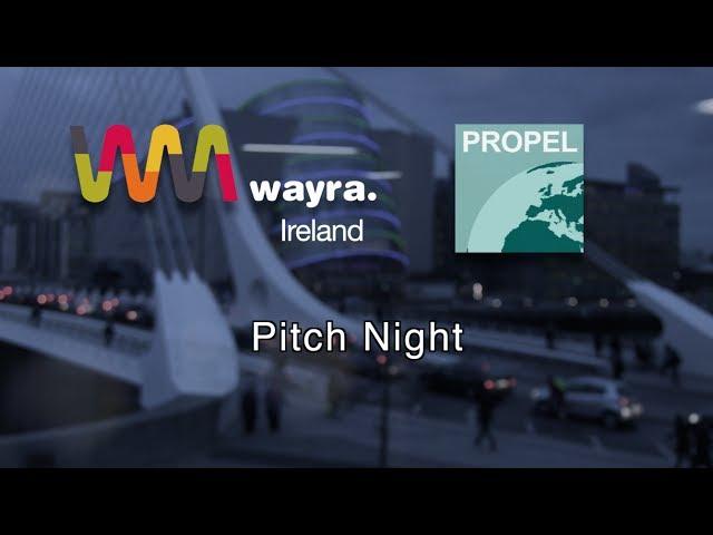 Life's A Pitch! - Wayra Ireland & Propel Pitch Night