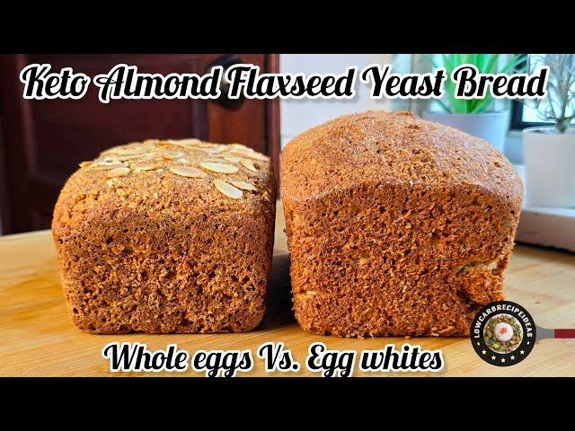 Keto Almond Flaxseed Yeast Bread (Whole Eggs VS Egg Whites)