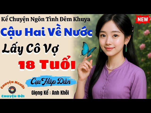 Truyện Đêm Khuya | Cậu Hai Về Nước Lấy Vợ 18 Tuổi | Cực Hấp Dẫn